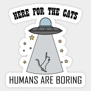 Here For The Cats - Humans Are Boring Sticker